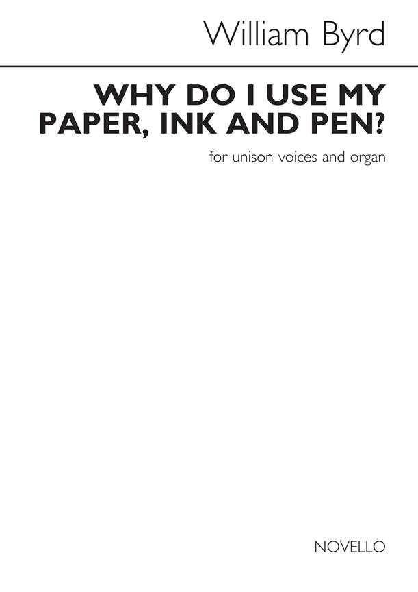 William Byrd: Why Do I Use My Paper, Ink And Pen (Unison)