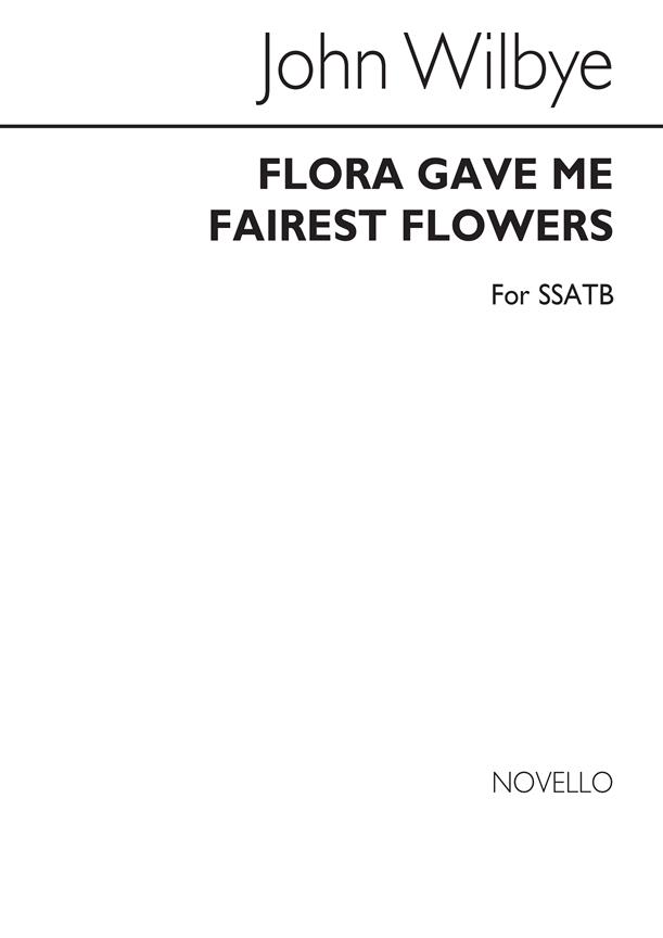 Flora Gave Me Fairest Flowers Ssatb