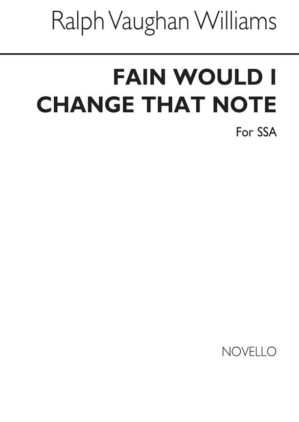 Fain Would I Change That Note