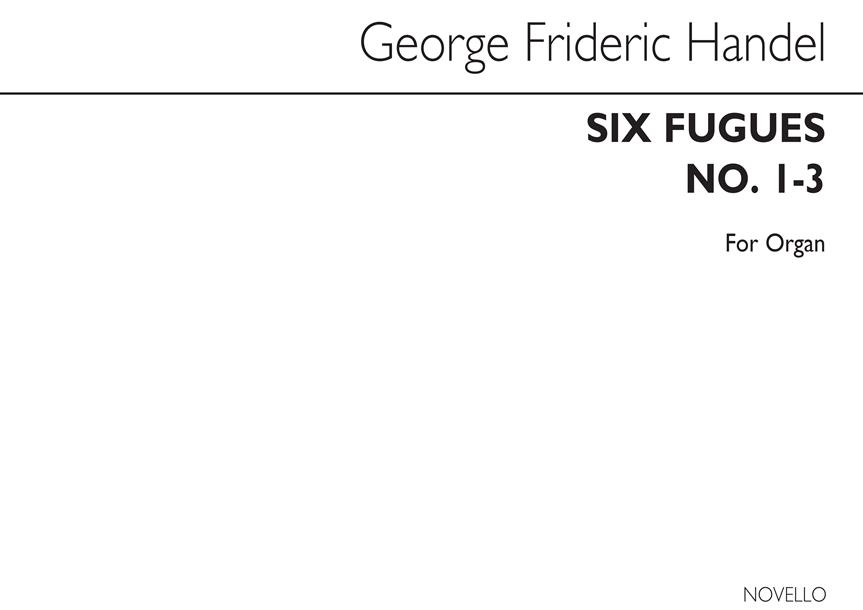 Handel: Six Fugues (Nos.1-3) Organ