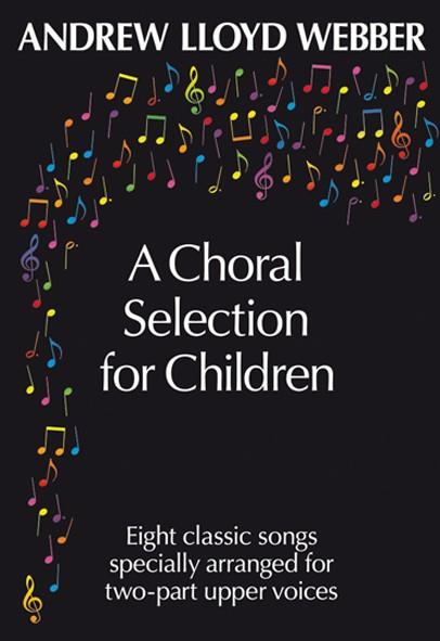 Andrew Lloyd Webber: A Choral Selection For Children