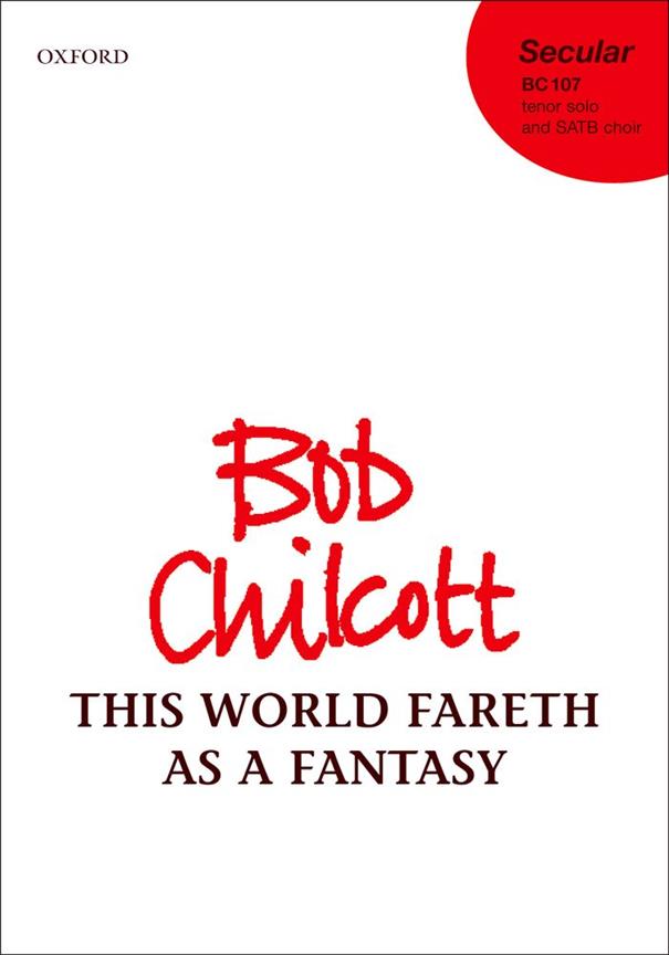 Bob Chilcott: This World Fareth as a Fantasy