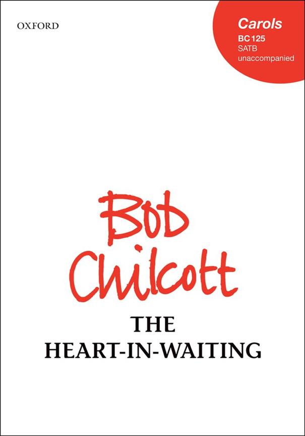 Bob Chilcott: The Heart-in-Waiting (SATB)
