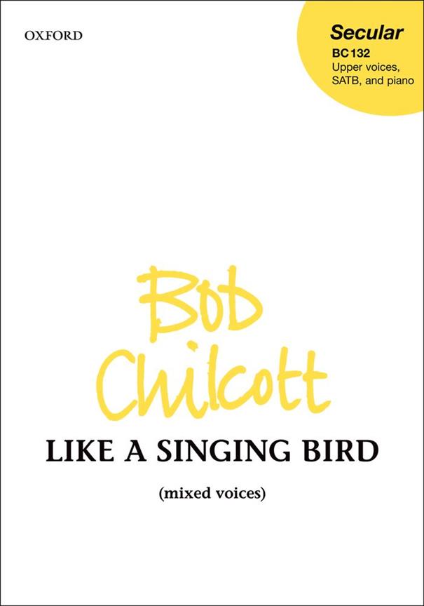 Bob Chilcott: Like a Singing Bird