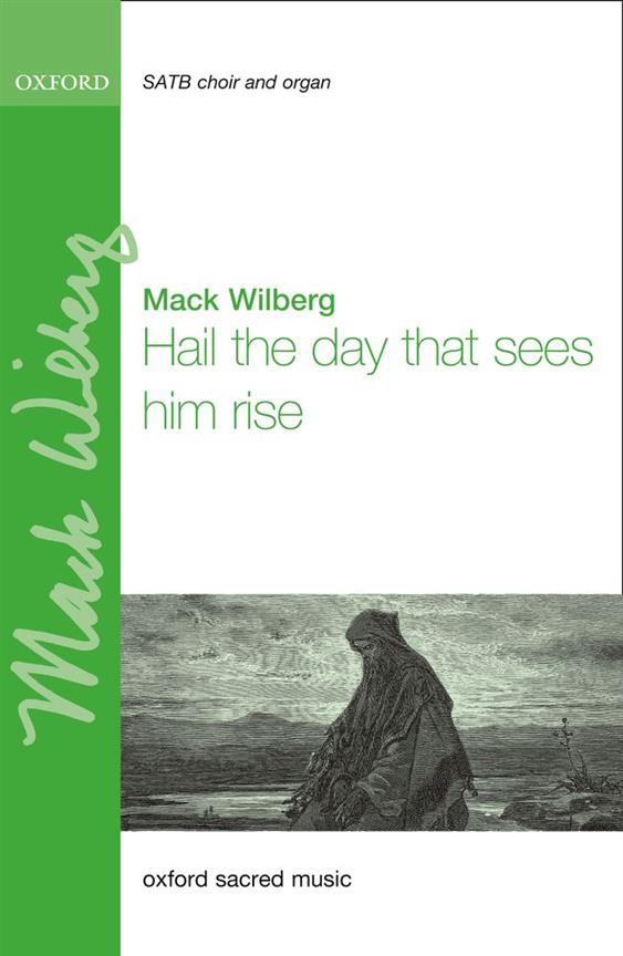 Mack Wilberg: Mack Wilberg: Hail the day that sees him rise