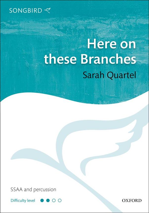 Sarah Quartel: Here on these Branches