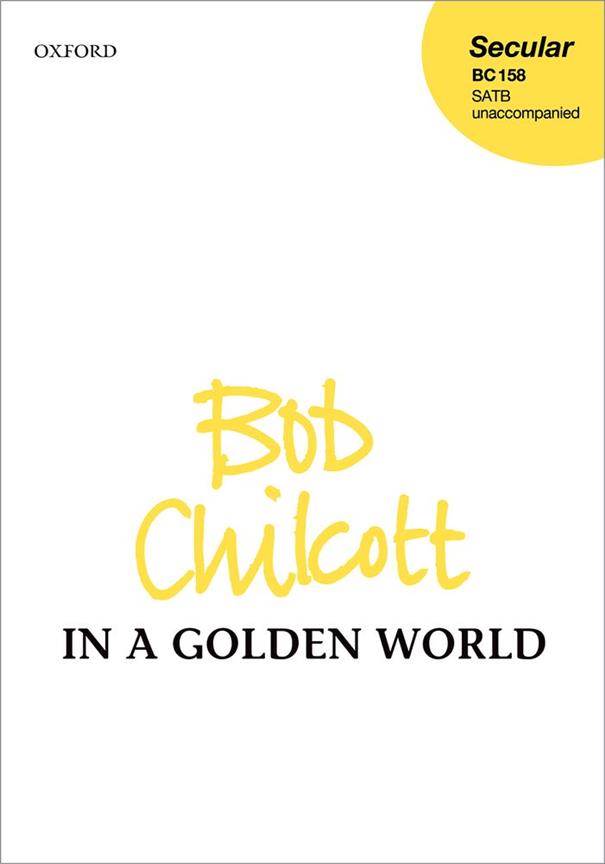 Bob Chilcott: In a Golden World