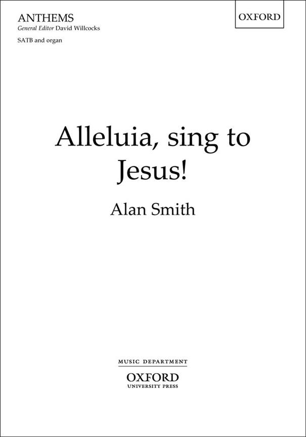 Alan Smith: Alleluia, sing to Jesus!