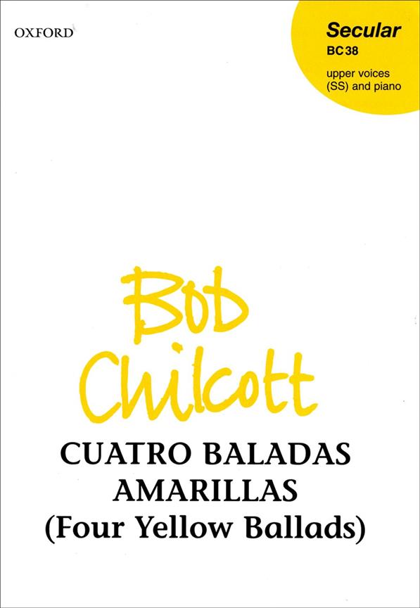Bob Chilcott: Cuatro Baladas Amarillas Four Yellow Ballads (SATB)