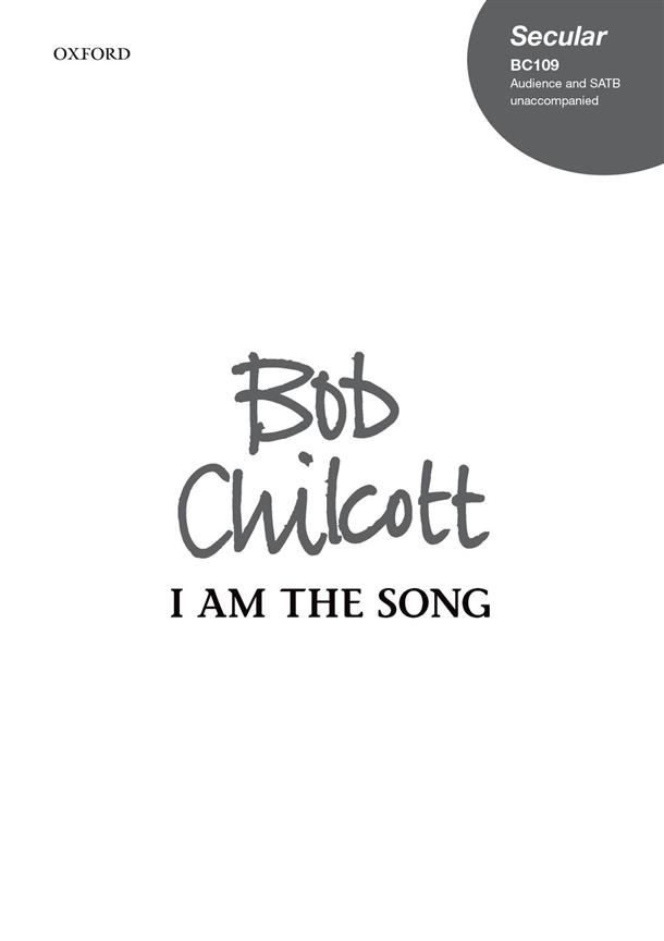 Bob Chilcott: I Am The Song