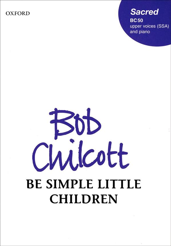 Bob Chilcott: Be simple little children (SATB)