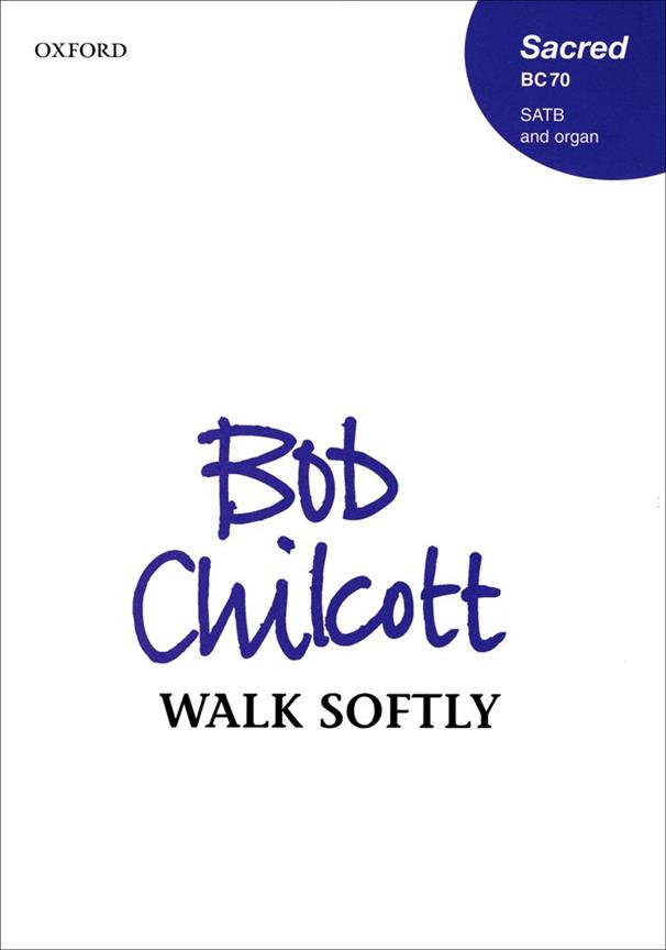 Bob Chilcott: Walk softly (SATB)