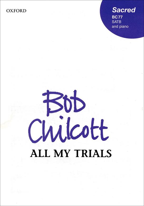 Bob Chilcott: All my trials (SATB)