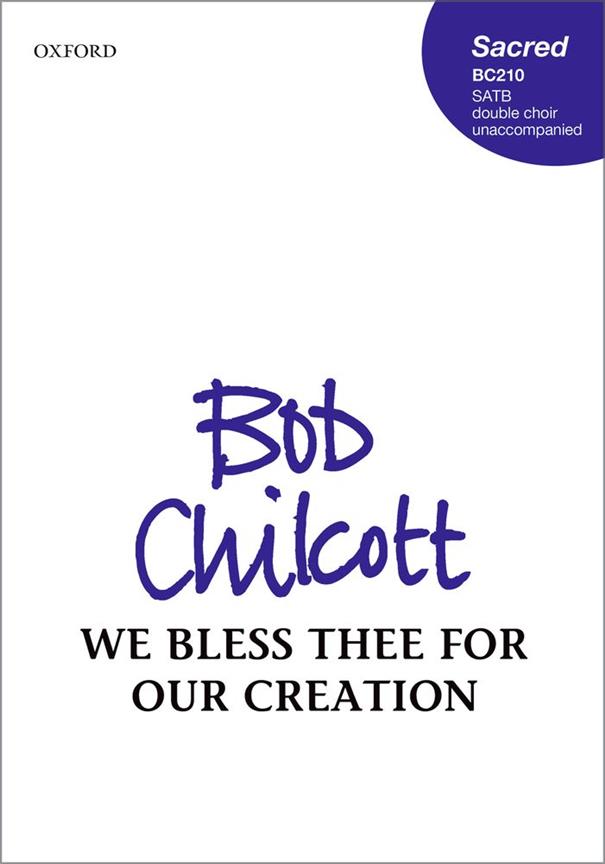Bob Chilcott: We bless For Thee our creation (SATB)