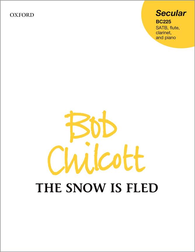 Bob Chilcott: The Snow is fled (SATB)