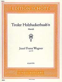 Wagner: Tiroler Holzhackerbuab'n op. 356