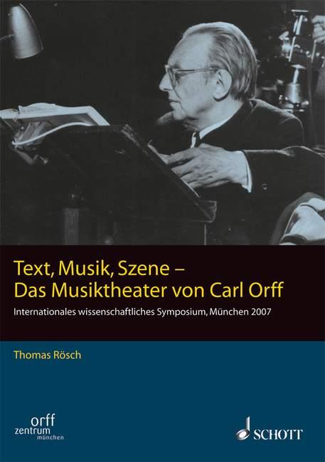 Text, Musik, Szene -Das Musiktheater von Carl Orff