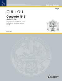 Guillou: Concerto N° 5 Le Roi Arthur op. 35