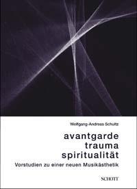 Wolfgang-Andreas Schultz: Avantgarde, Trauma, Spiritualität