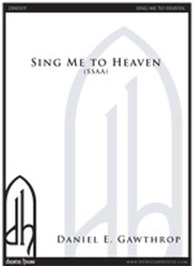 Daniel E. Gawthrop: Sing Me To Heaven (SSAA)