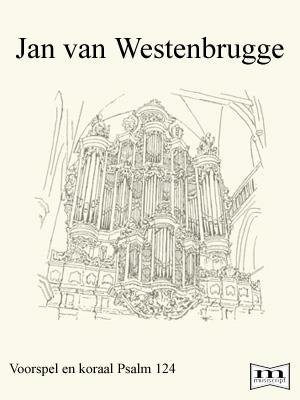Jan van Westenbrugge: Voorspel & Koraal Psalm 124/1