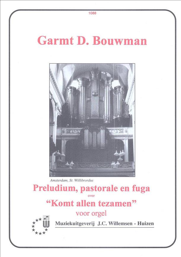 Garmt D. Bouwman: Prelude Pastorale en Fuga Over Komt Allen Tezamen