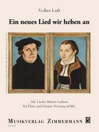 Martin Luther: Ein Neues Lied wir heben an
