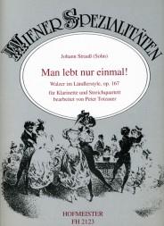 Man lebt nur einmal(Walzer im Ländlerstyle, op. 167)