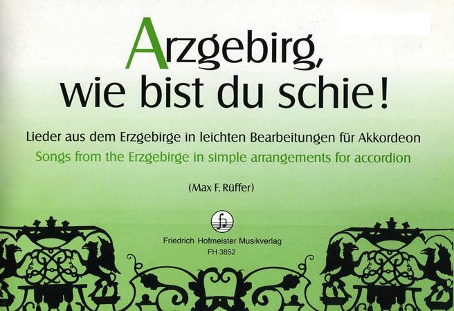 Arzgebirg wie bist du schie!(Lieder aus dem Erzgebirge in leichten Bearbeitungen For Akkordeon)