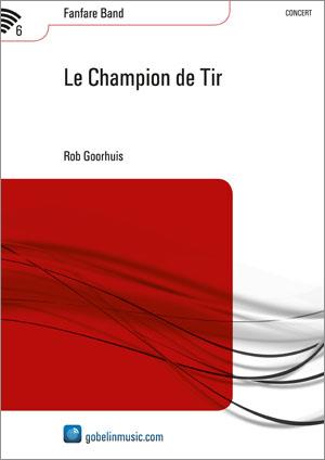 Rob Goorhuis: Le Champion de Tir (Partituur Fanfare)