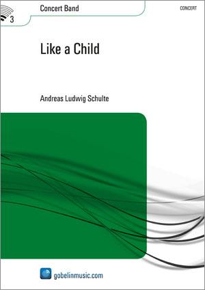 Andreas Ludwig Schulte: Like a Child (Partituur Harmonie)
