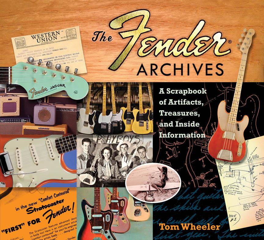 The Fender® Archives: The Ultimate Scrapbook(A Scrapbook of Artifacts, Treasures, and Inside Infuerma