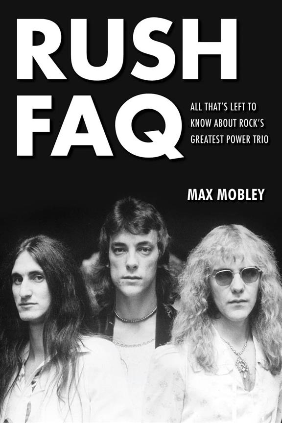 Rush FAQ(All That's Left to Know About Rock's Greatest Power Trio)