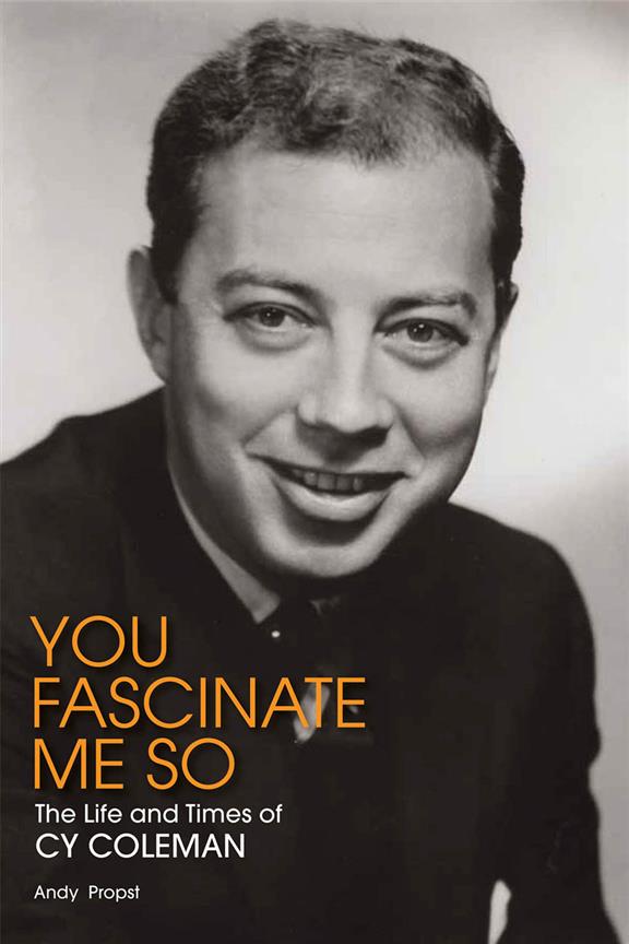 You Fascinate Me So!(the Authorized Biography Of Cy Coleman)