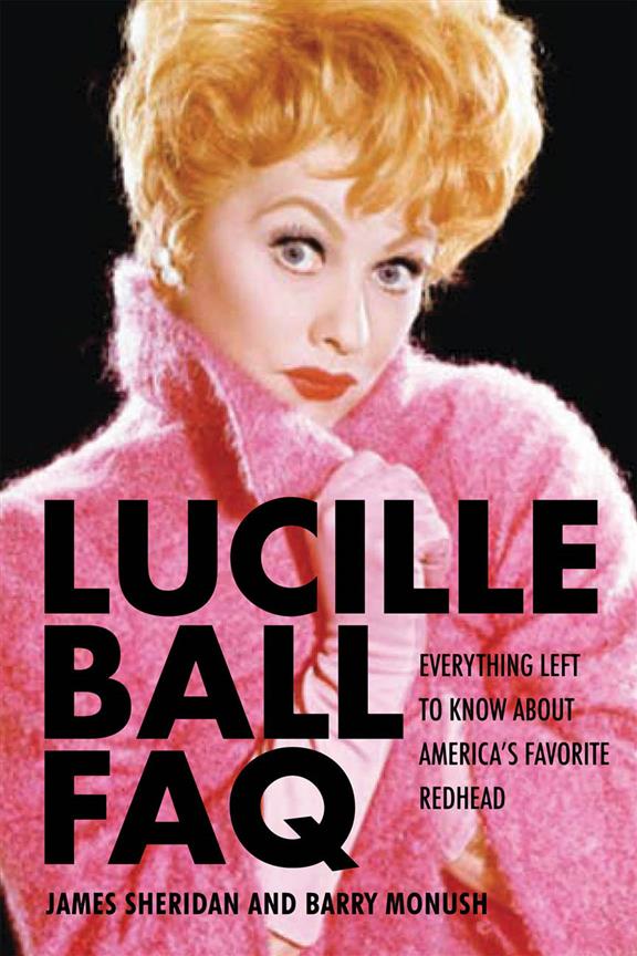Lucille Ball FAQ(Everything Left to Know About America's Favorite Redhead)