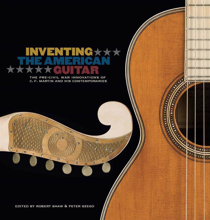 Inventing the American Guitar(The Pre-Civil War Innovations of C.F. Martin and His Contemporaries)