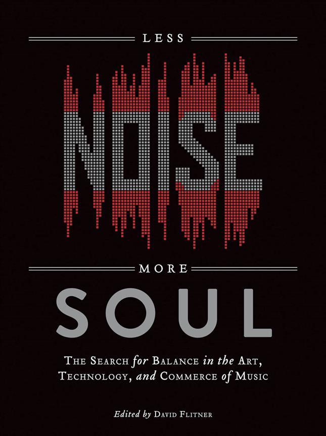 Less Noise, More Soul(The Search fuer Balance in the Art, Technology, and Commerce of Music)