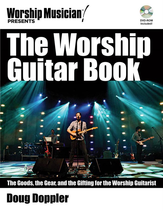 The Worship Guitar Book(The Goods, the Gear, and the Gifting For The Worship Guitarist)