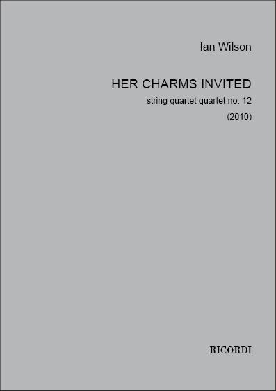 Her Charms Invited, Quartet N. 12 (2010)(fuer String Quartet)