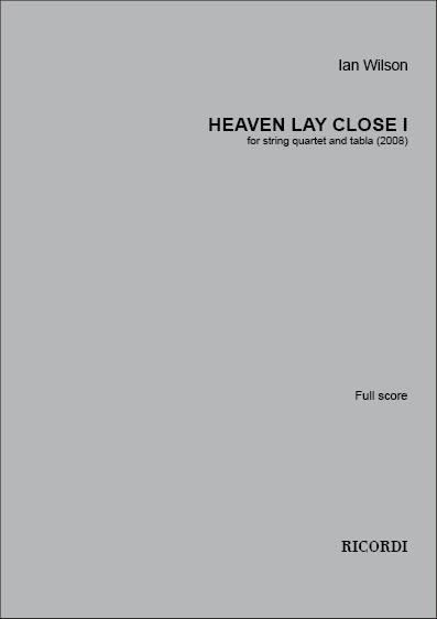 Heaven Lay Close I(fuer string quartet and tabla)